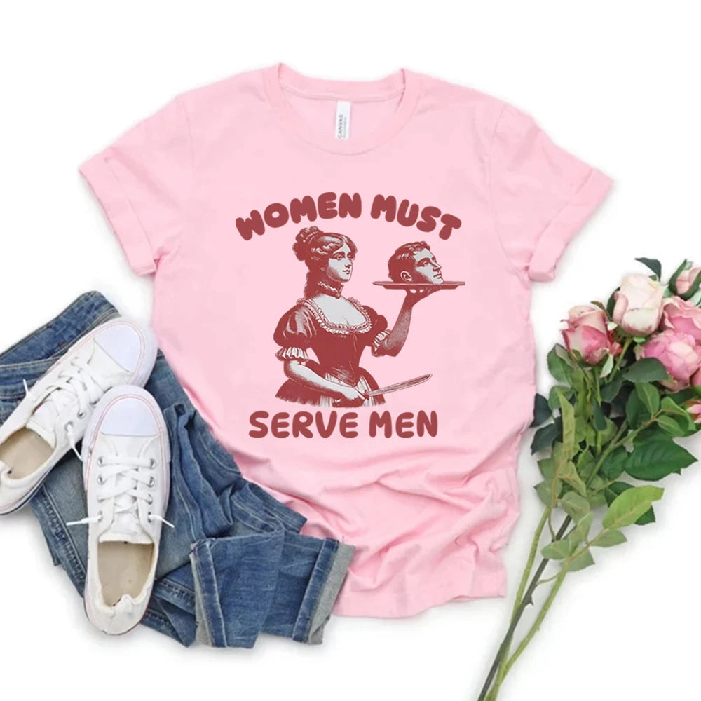 Femmes doivent servir hommes T-shirt drôle chemise graphique féministe Humor foncé rétro chemises unisexe mode gothique t-shirts à la mode Streetwear