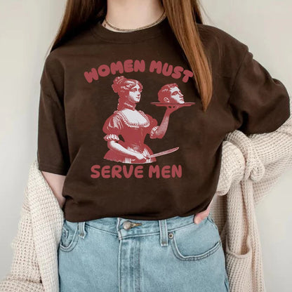 Femmes doivent servir hommes T-shirt drôle chemise graphique féministe Humor foncé rétro chemises unisexe mode gothique t-shirts à la mode Streetwear