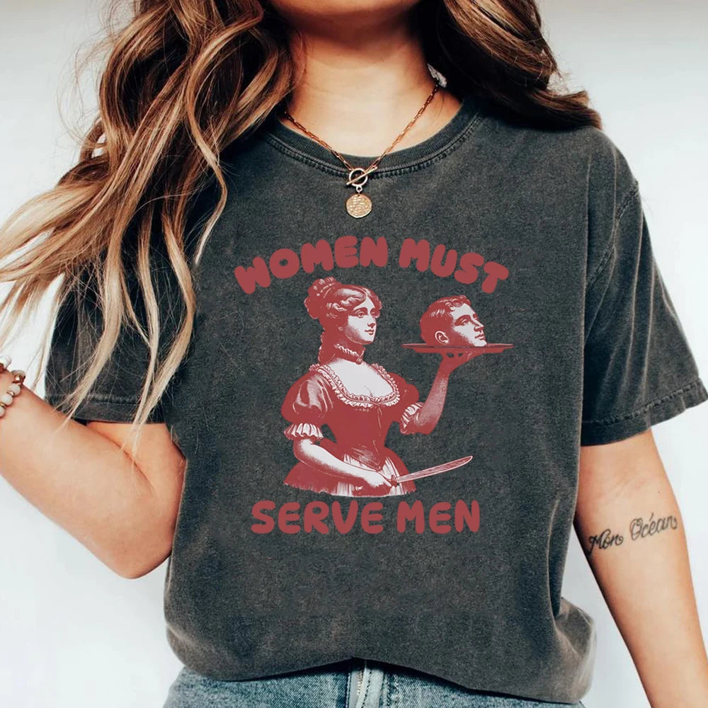 Femmes doivent servir hommes T-shirt drôle chemise graphique féministe Humor foncé rétro chemises unisexe mode gothique t-shirts à la mode Streetwear