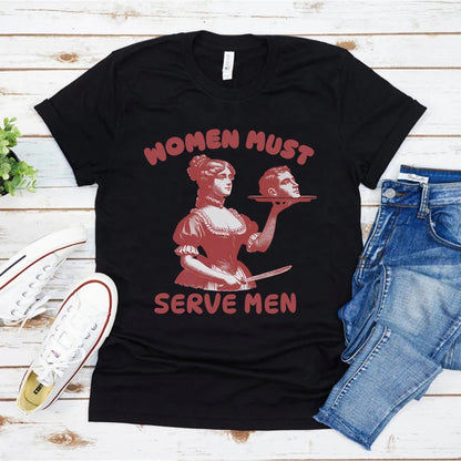 Femmes doivent servir hommes T-shirt drôle chemise graphique féministe Humor foncé rétro chemises unisexe mode gothique t-shirts à la mode Streetwear