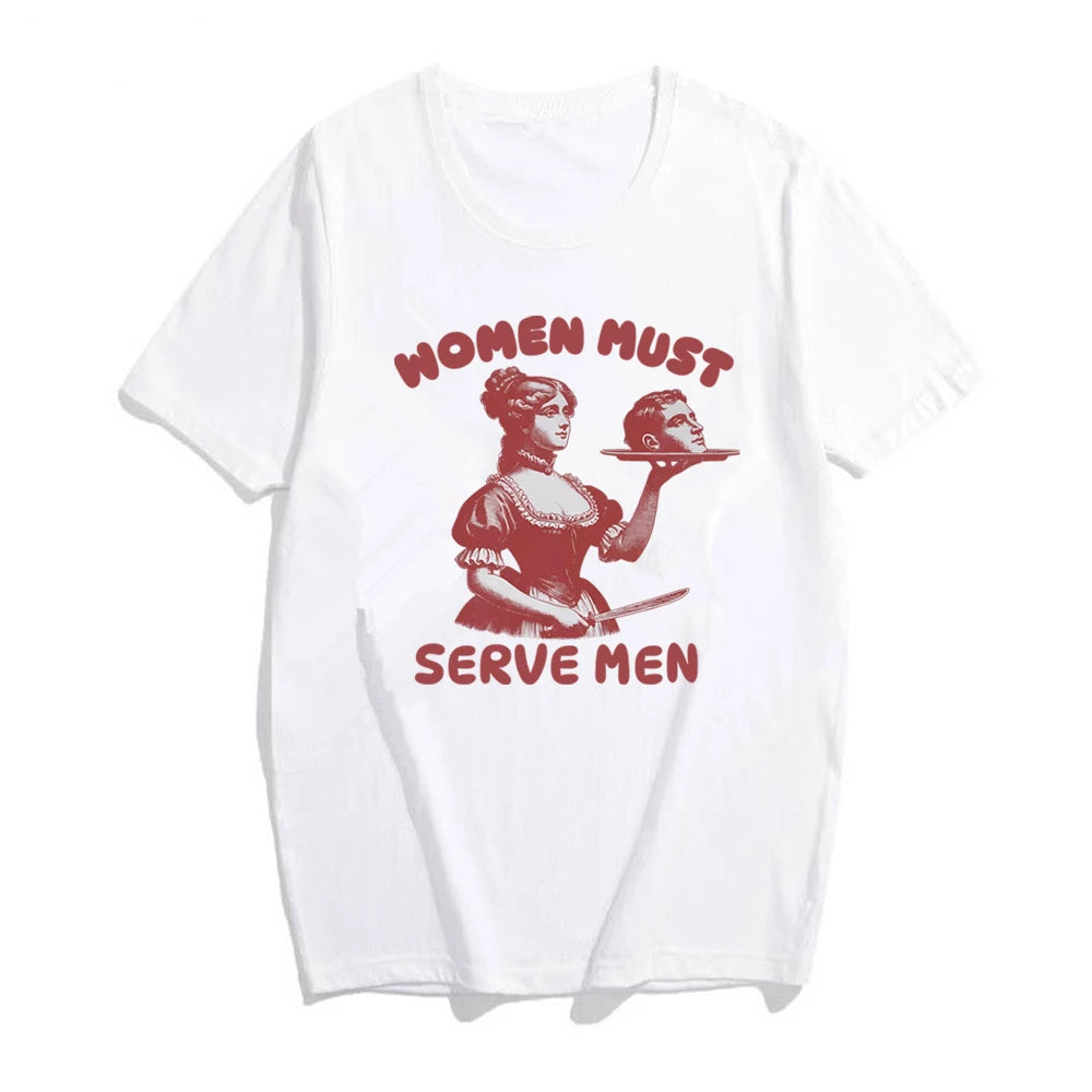 Femmes doivent servir hommes T-shirt drôle chemise graphique féministe Humor foncé rétro chemises unisexe mode gothique t-shirts à la mode Streetwear