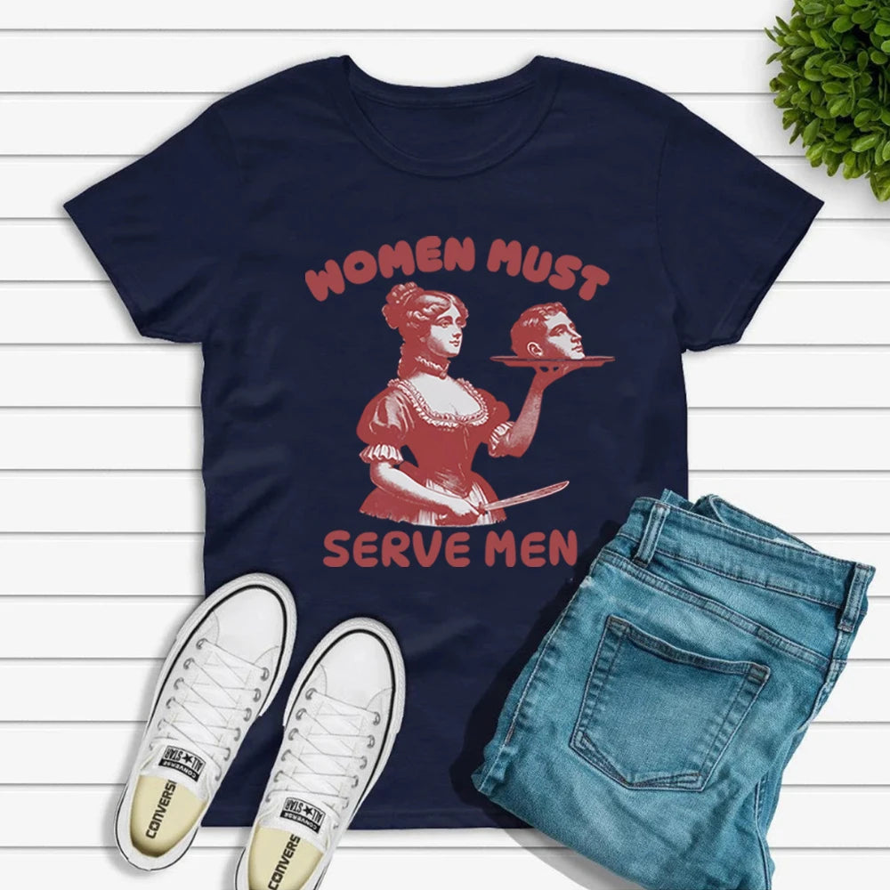 Femmes doivent servir hommes T-shirt drôle chemise graphique féministe Humor foncé rétro chemises unisexe mode gothique t-shirts à la mode Streetwear