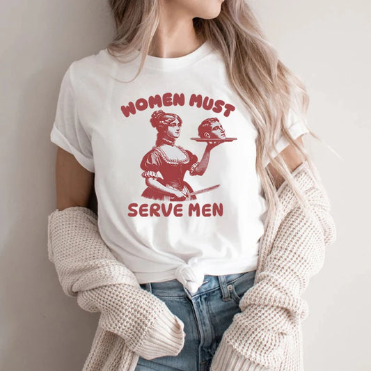Femmes doivent servir hommes T-shirt drôle chemise graphique féministe Humor foncé rétro chemises unisexe mode gothique t-shirts à la mode Streetwear